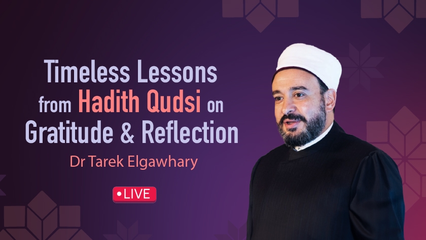 Timeless Lessons from Hadith Qudsi on Gratitude & Reflection Dr Tarek Elgawhary